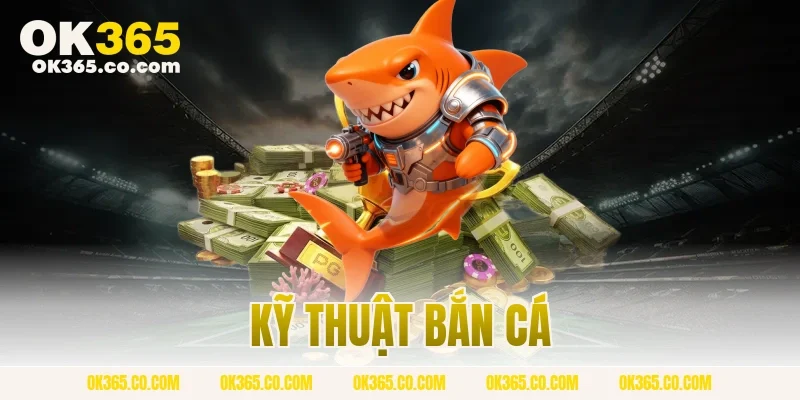 kỹ thuật bắn cá